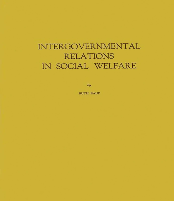 Intergovernmental Relations in Social Welfare (Intergovernmental Relations in the United States; Research Monograph, No. 5.)