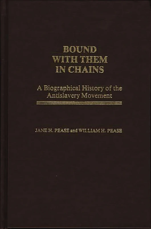 Bound with Them in Chains: A Biographical History of the Antislavery Movement: 18 (Contributions in American History)