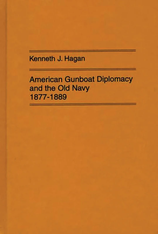 American Gunboat Diplomacy and the Old Navy, 1877-1889.: 4 (Contributions in Military Studies)