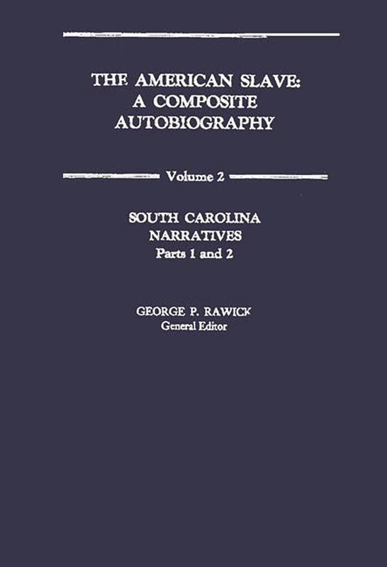 The American Slave: South Carolina Narratives Parts 1 and 2 Vol. 2