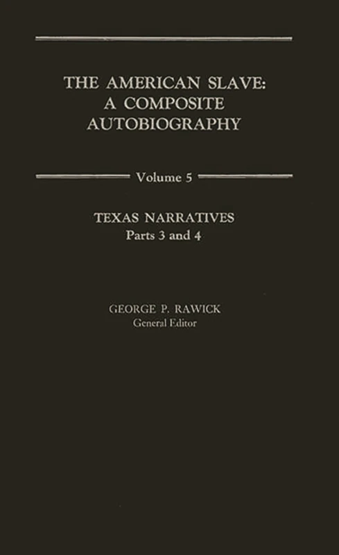 The American Slave: Texas Narratives Parts 3 & 4, Vol. 5
