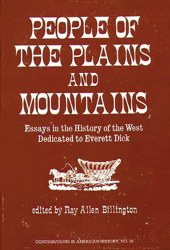 People of the Plains and Mountains: Essays in the History of the West Dedicated to Everett Dick: 25 (Contributions in American History)