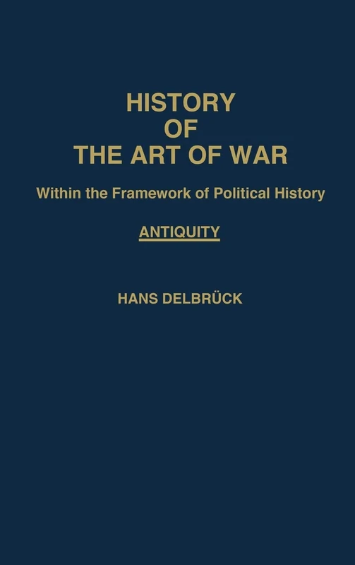 History of the Art of War Within the Framework of Political History: Antiquity: 001 (Contributions in Military Studies)