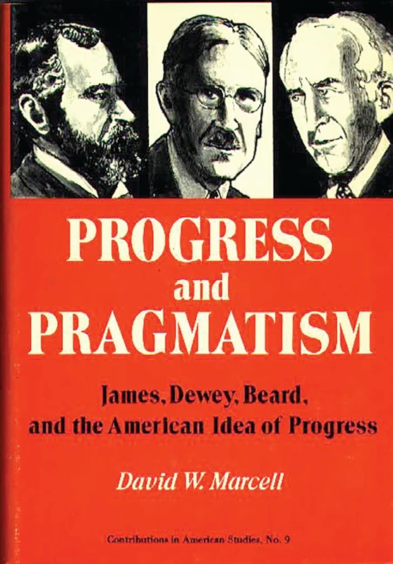 Progress and Pragmatism: James, Dewey, and Beard, and the American Idea of Progress: 9 (Contributions in American Studies) - Image 1