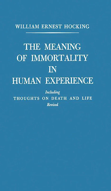 The Meaning of Immortality in Human Experience: Including Thoughts on Death and Life