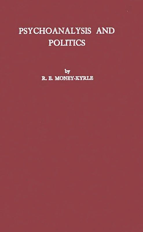 Psychoanalysis and Politics: a Contribution to the Psychology of Politics and Morals (Contributions in American History)