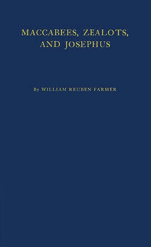 Maccabees, Zealots, and Josephus: An Inquiry into Jewish Nationalism in the Greco-Roman Period