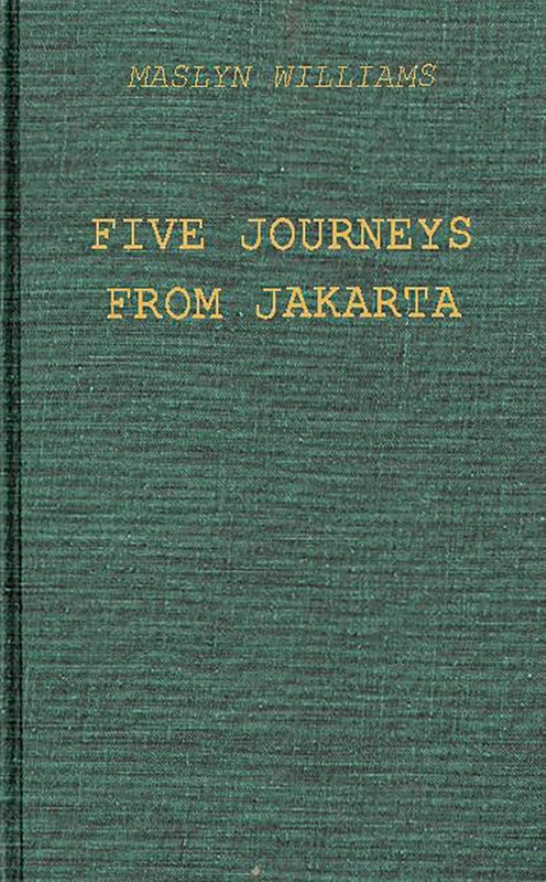 Five Journeys from Jakarta: Inside Sukarno's Indonesia