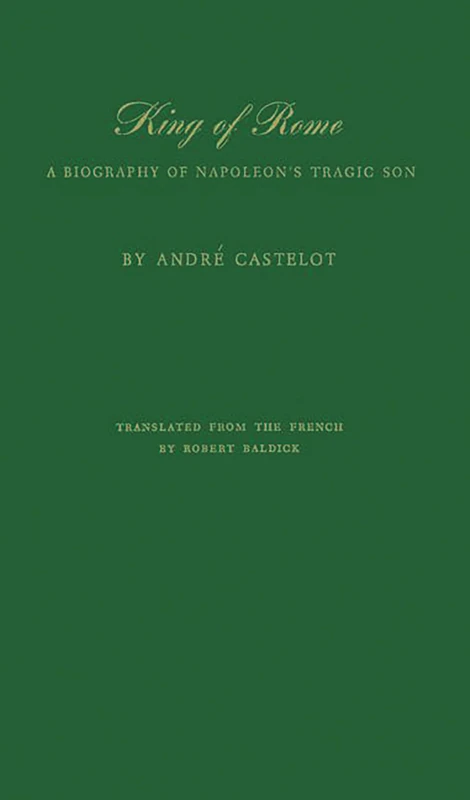 King of Rome: A Biography of Napoleon's Tragic Son