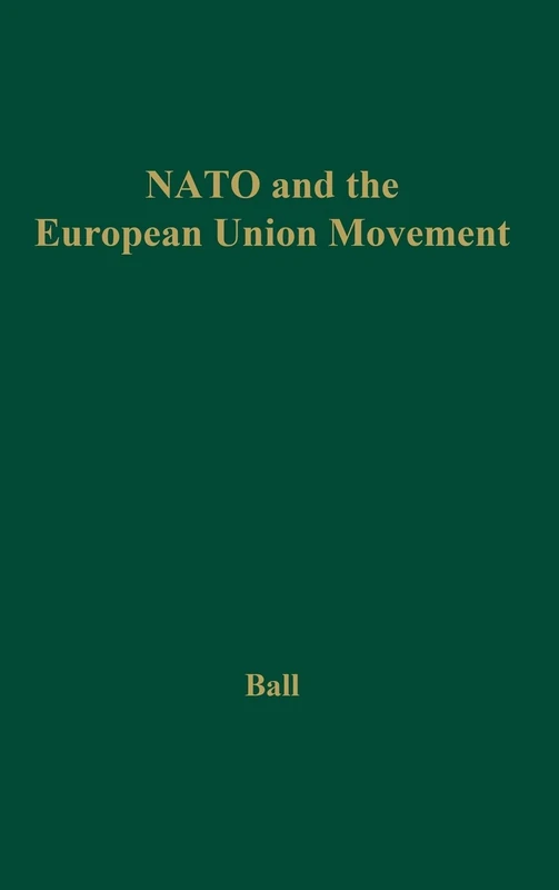 NATO and the European Union Movement: 45 (Contributions in American History)