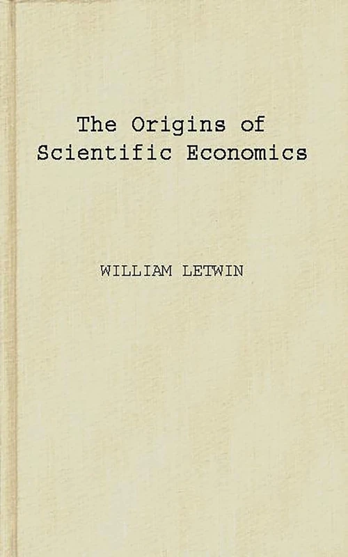 The Origins of Scientific Economics: English Economic Thought, 1660-1776