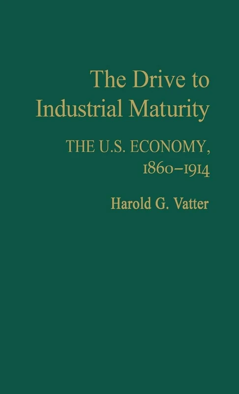 The Drive to Industrial Maturity: The U.S. Economy, 1860-1914: 13 (Contributions in Economics and Economic History)