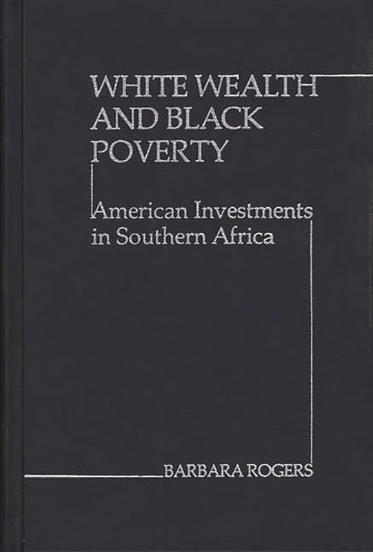 White Wealth and Black Poverty: American Investments in Southern Africa: 2 (Studies in Human Rights)