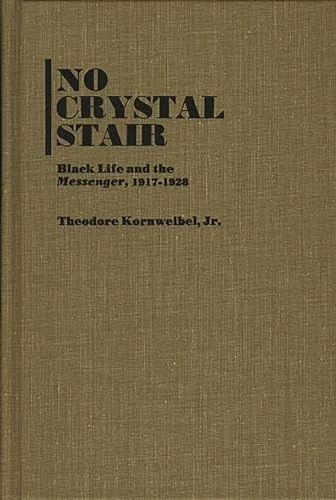 No Crystal Stair: Black Life and the Messenger, 1917-1928: 20 (Contributions in Afro-American and African Studies: Contemporary Black Poets)