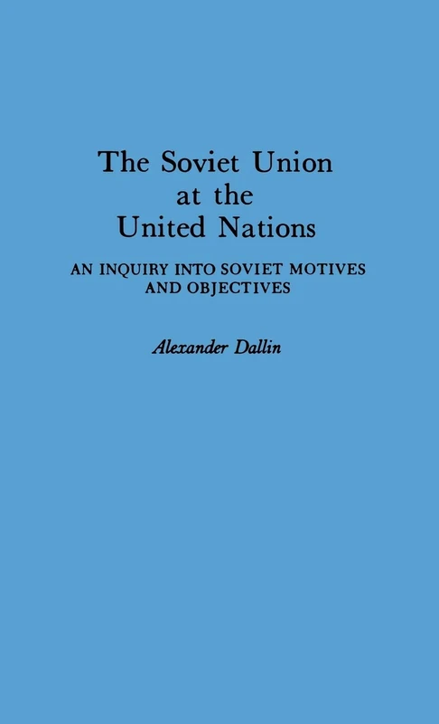 The Soviet Union at the United Nations: An Inquiry into Soviet Motives and Objectives