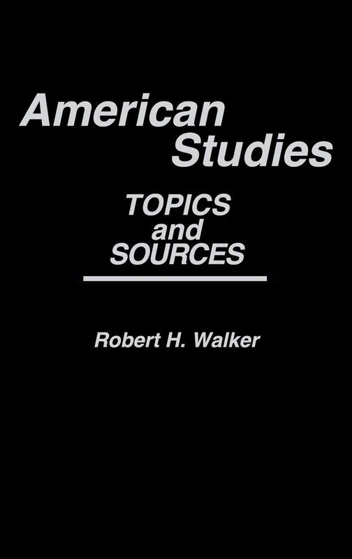 American Studies: Topics and Sources (Contributions in American Studies)