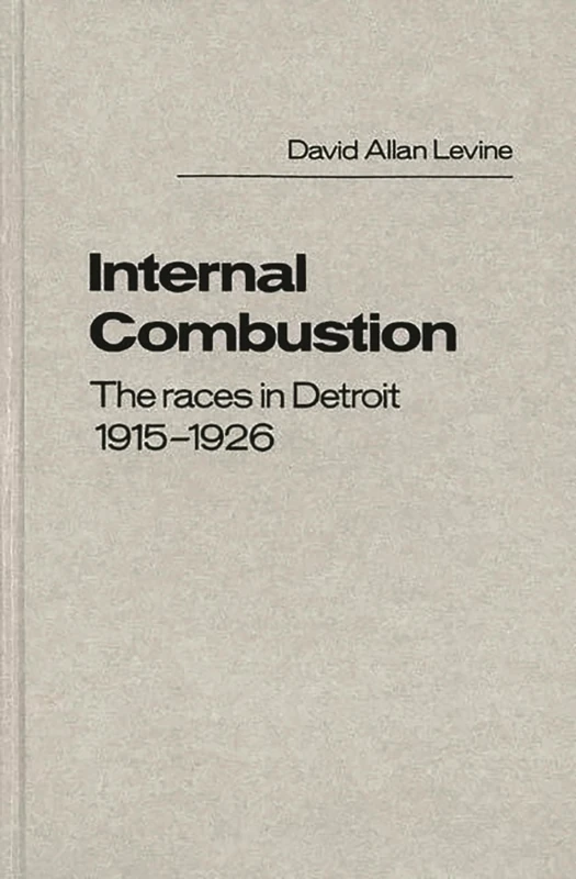 Internal Combustion: The Races in Detroit, 1915-1926: 24 (Contributions in Afro-American and African Studies: Contempo)