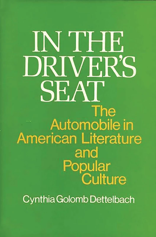 In the Driver's Seat: The Automobile in American Literature and Popular Culture (Contributions in American Studies)