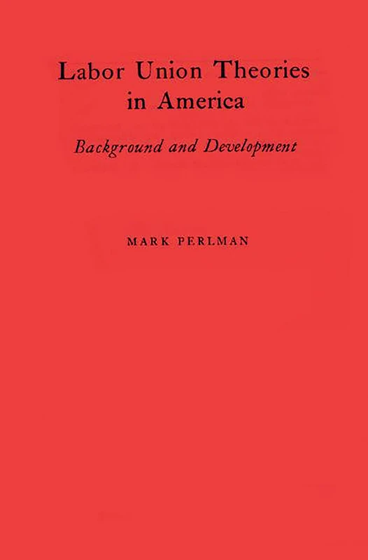 Labor Union Theories in America: Background and Development