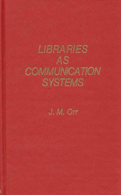 Libraries as Communication Systems: 17 (Contributions in Librarianship and Information Science)