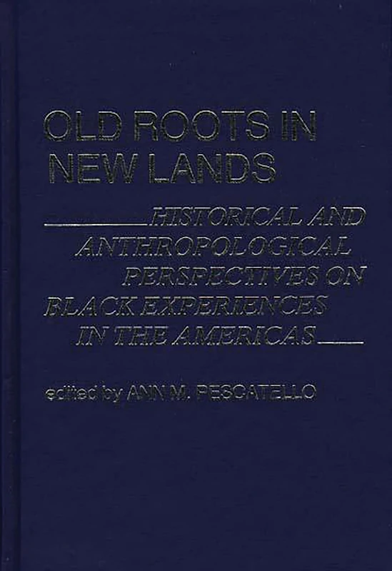 Old Roots in New Lands: Historical and Anthropological Perspectives on Black Experiences in the Americas: 31 (Contributions in Afro-American and African Studies: Contempo) - Image 1