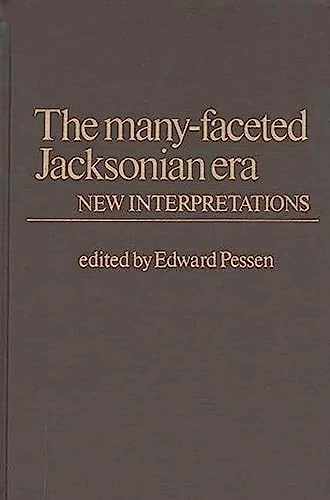 The Many-Faceted Jacksonian Era: New Interpretations (Contributions in American History)