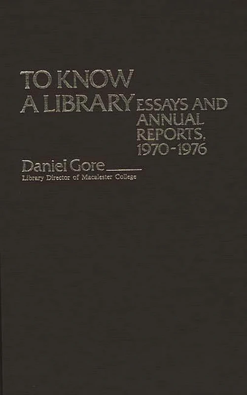 To Know a Library: Essays and Annual Reports, 1970-1976: 1 (New Directions in Information Management)