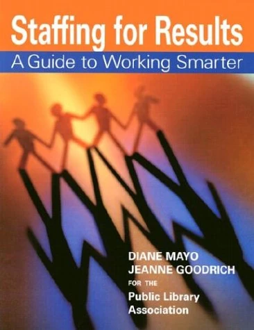 Staffing for Results: A Guide to Working Smarter