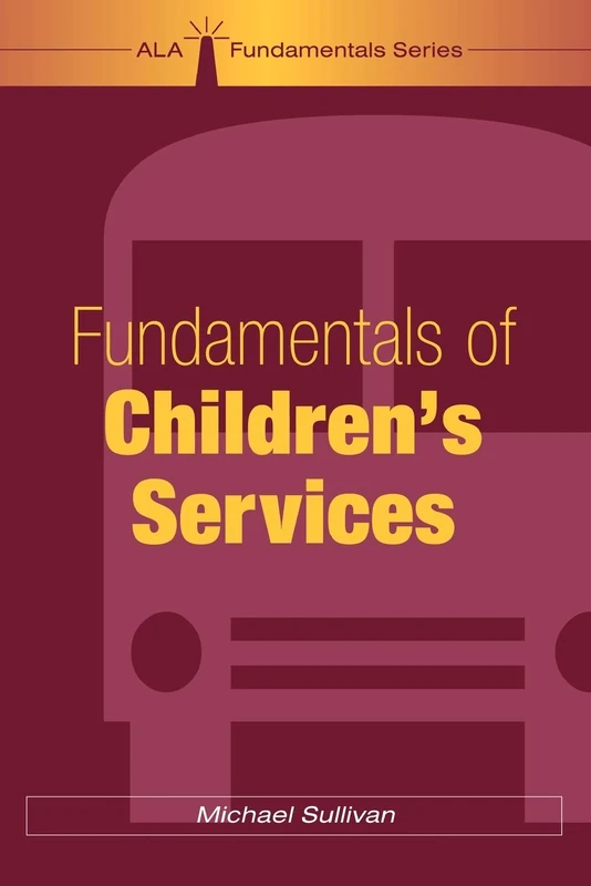Fundamentals of Children's Services (ALA Fundamentals)