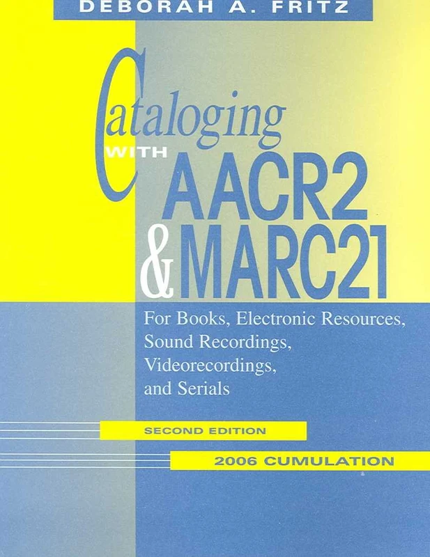 Cataloging with AACR2 and MARC21 2006 Cumulation: For Books, Electronic Resources, Sound Recordings, Videorecordings, and Serials