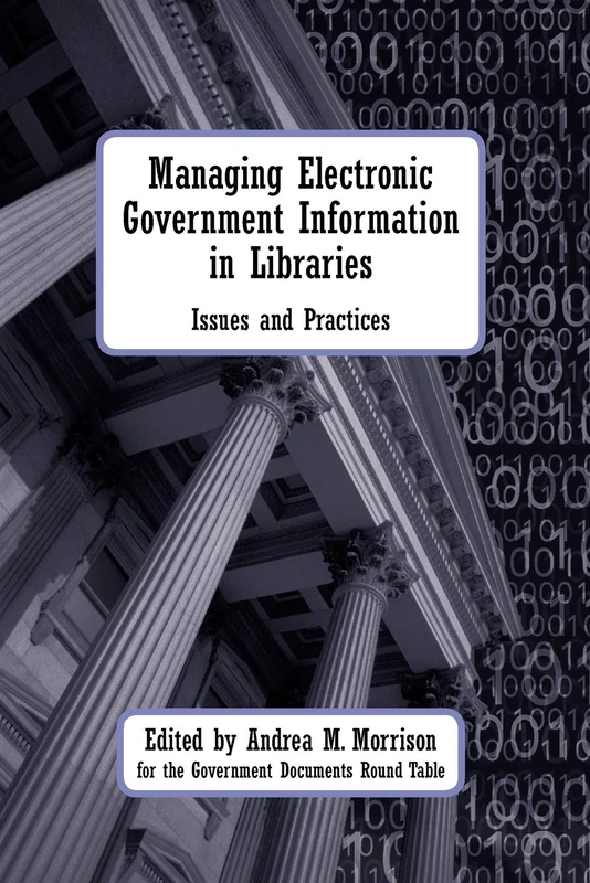 Managing Electronic Government Information in Libraries: Issues and Practices