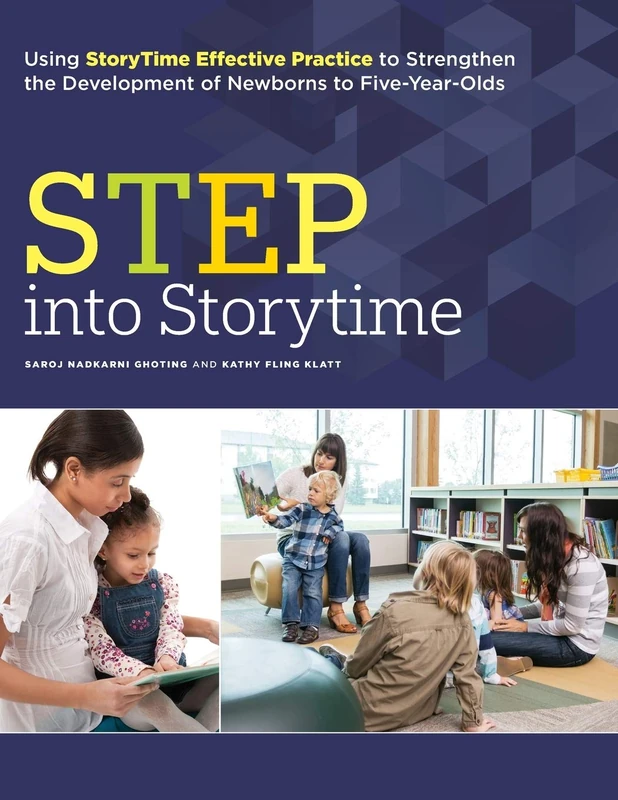 STEP into Storytime: Using Storytime Effective Practice to Strengthen the Development of Newborns to Five-Year-Olds