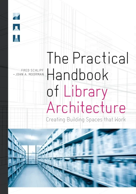 The Practical Handbook of Library Architecture: Creating Building Spaces That Work