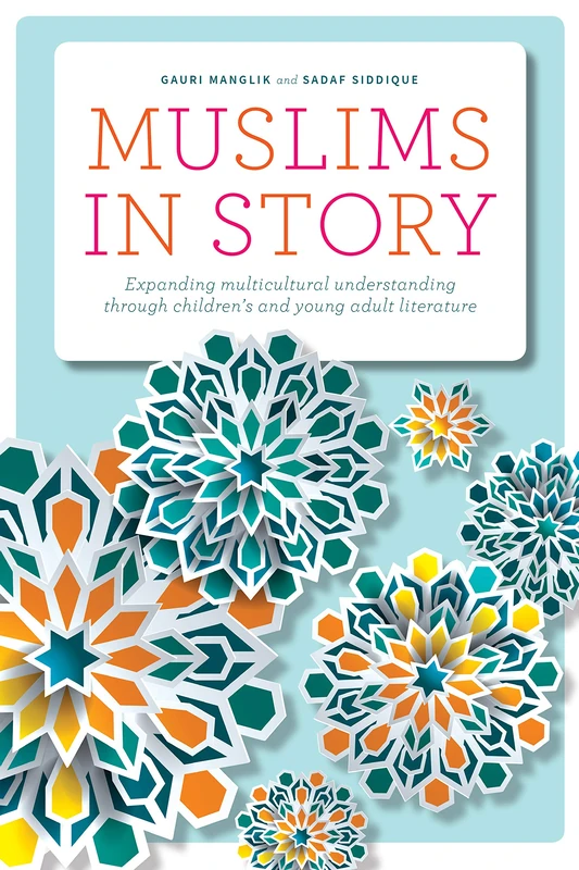 Muslims in Story: Expanding Multicultural Understanding Through Children's and Young Adult Literature