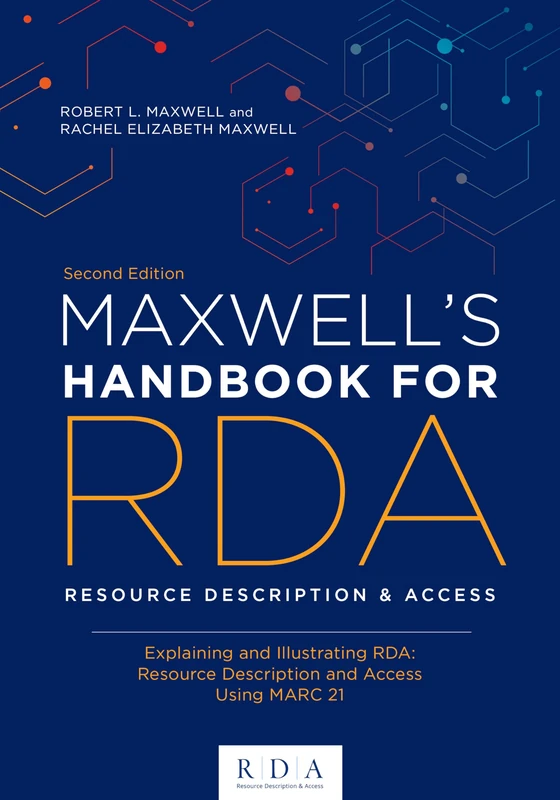 Maxwell's Handbook for RDA: Explaining and Illustrating RDA: Resource Description and Access Using MARC21