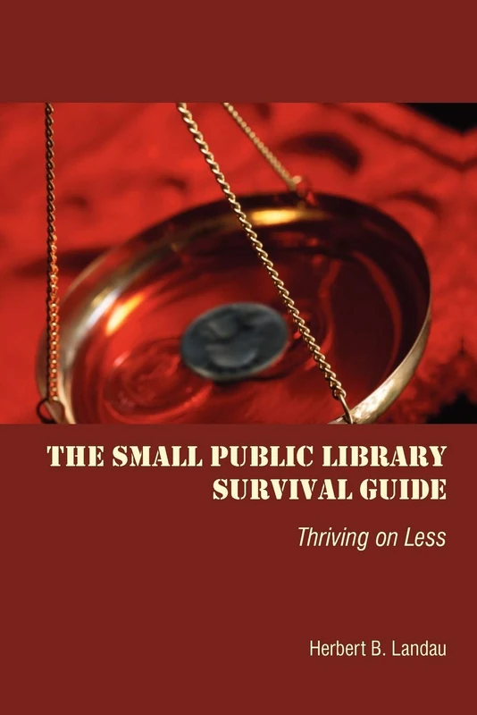 The Small Public Library Survival Guide: Thriving on Less