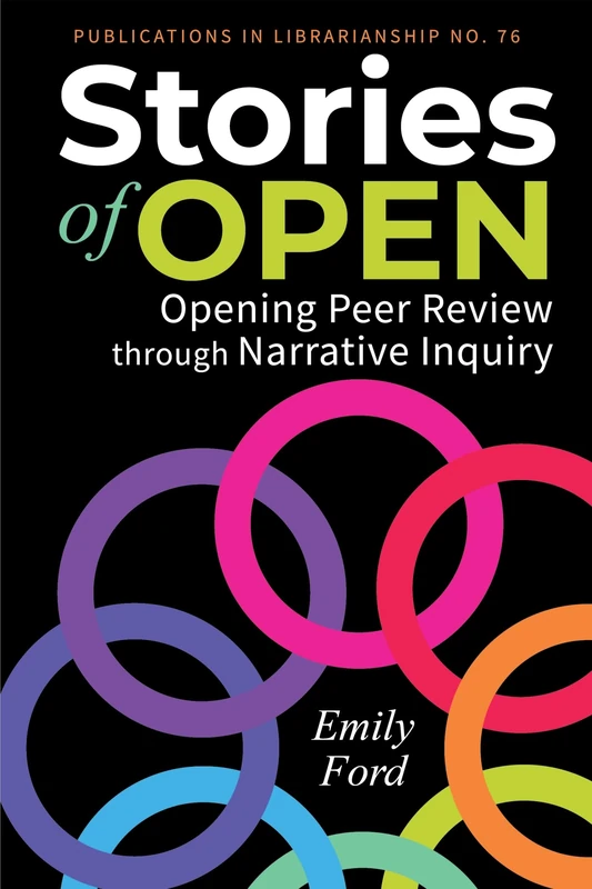 Stories of Open: Opening Peer Review Through Narrative Inquiry (ACRL Publications in Librarianship)