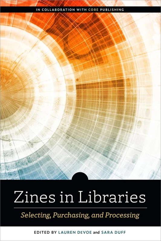 Zines in Libraries: Selecting, Purchasing, and Processing