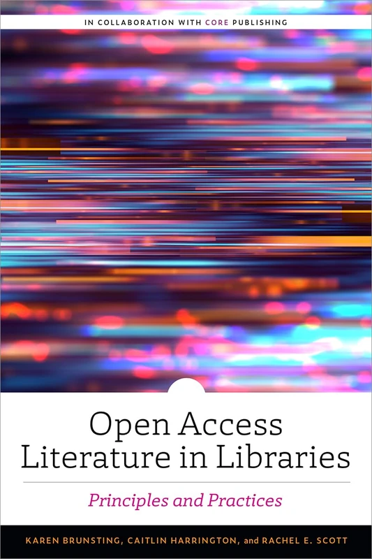 Open Access Literature in Libraries: Principles and Practices (Alcts Monograph)
