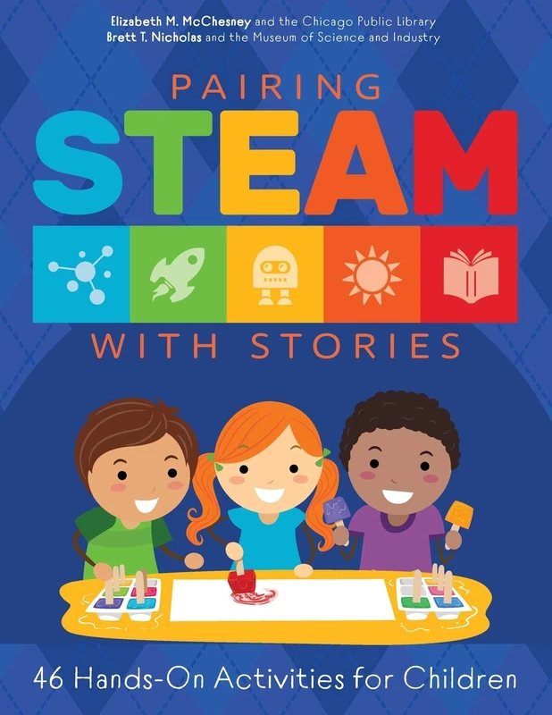 Pairing STEAM with Stories: 46 Hands-on Activities for Children