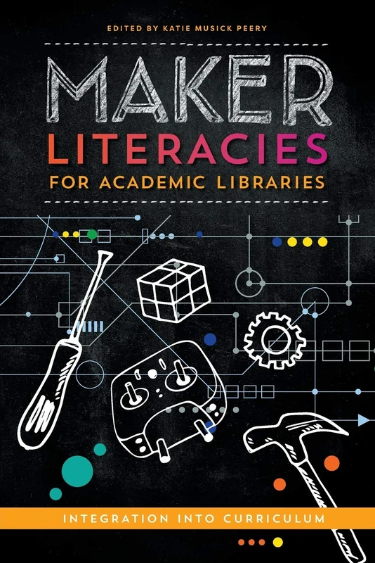 Maker Literacies for Academic Libraries: Integration Into Curriculum
