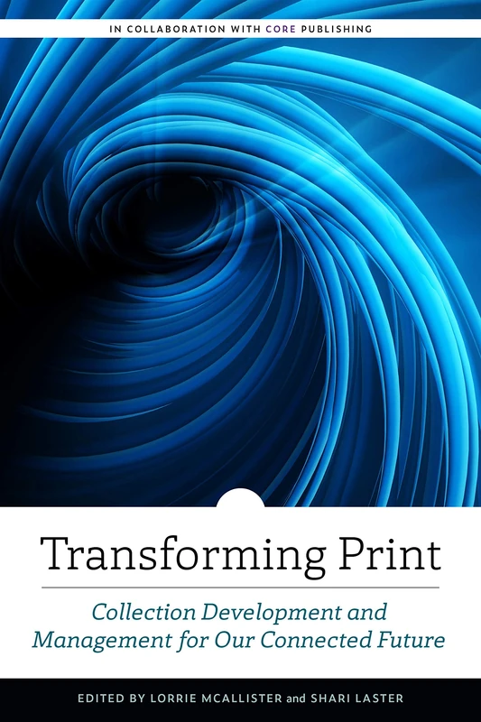 Transforming Print: Collection Development and Management for Our Connected Future (ALCTS Monograph) - Image 1