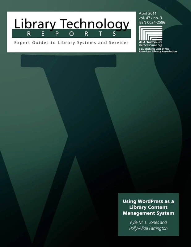 Using WordPress as a Library Content Management System (A Library Technology Report, 47)