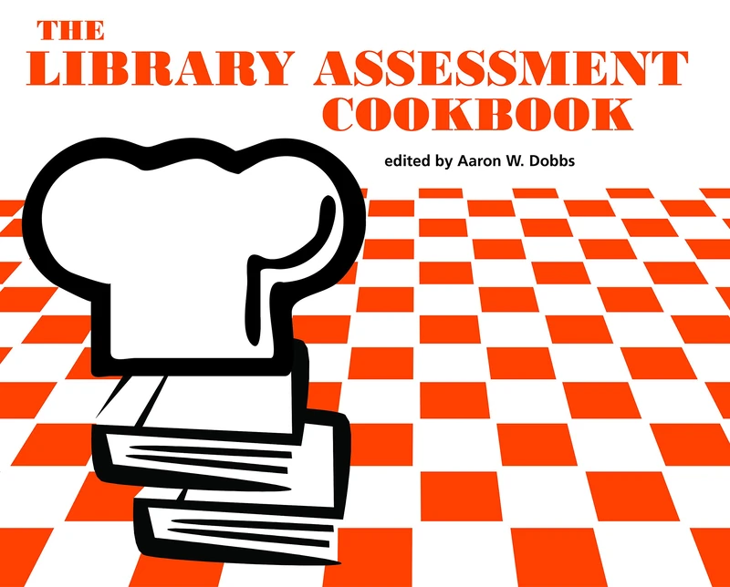 The Library Assessment Cookbook (Acrl Cookbook)