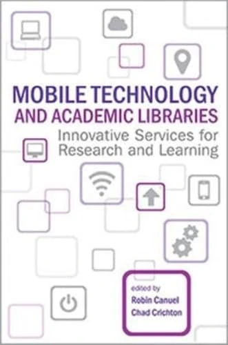 Mobile Technology and Academic Libraries: Innovative Services for Research and Learning (ACRL Publications in Librarianship)