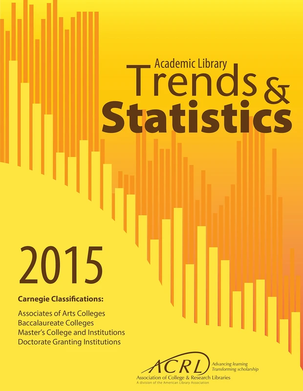 2015 ACRL Academic Library Trends and Statistics for Carnegie Classifications: Associates of Arts Colleges, Baccalaureate Colleges, Master's College and Institutions, Doctorate Granting Institutions
