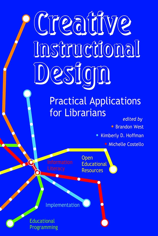 Creative Instructional Design: Practical Applications for Librarians