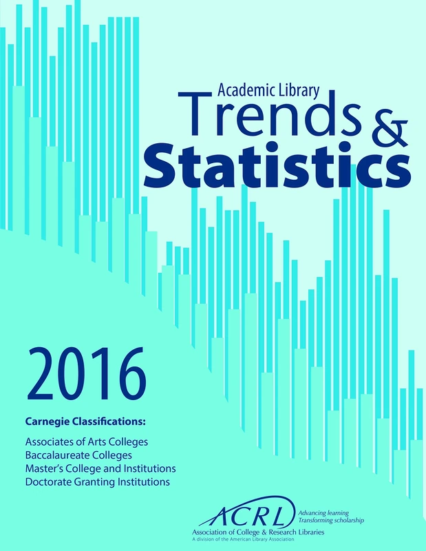 2016 ACRL Academic Library Trends and Statistics for Carnegie Classifications: Associates of Arts Colleges Baccalaureate Colleges Master's College and Institutions Doctorate Granting Institutions