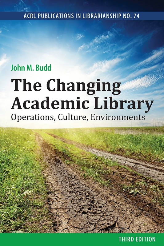 The Changing Academic Library: Operations, Culture, Environments (ACRL Publications in Librarianship)