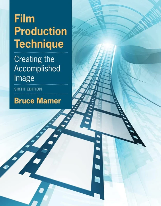 Film Production Technique: Creating the Accomplished Image